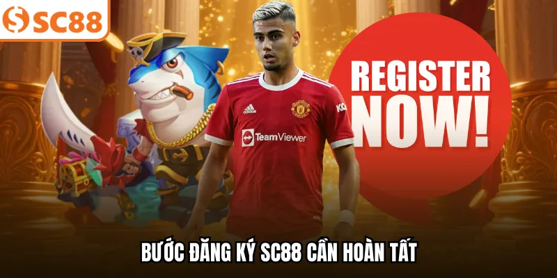 Bước đăng ký SC88 cần hoàn tất