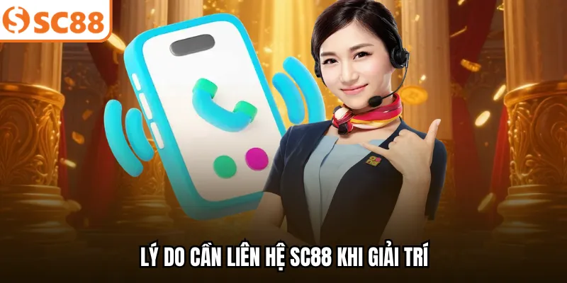 Lý do cần liên hệ SC88 khi giải trí