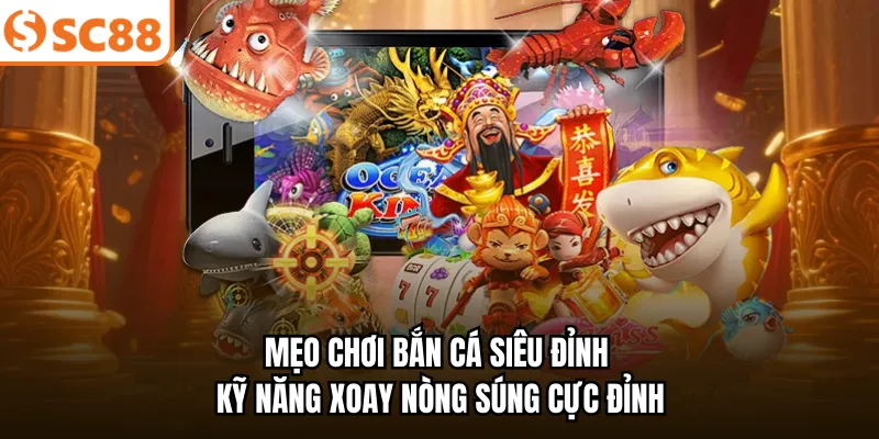 Mẹo chơi bắn cá siêu đỉnh - kỹ năng xoay nòng súng cực đỉnh.